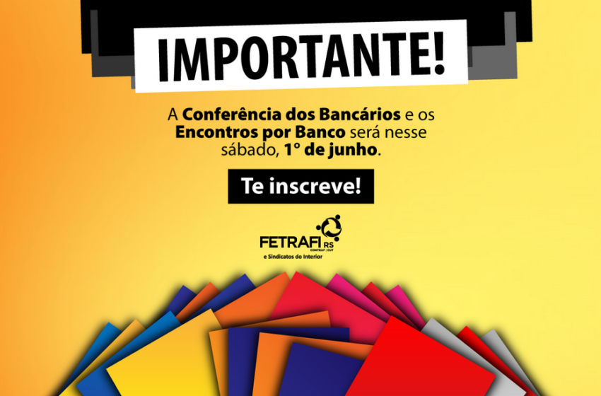  Conferência Estadual dos Bancários e Encontros por Bancos acontecem neste sábado, 1