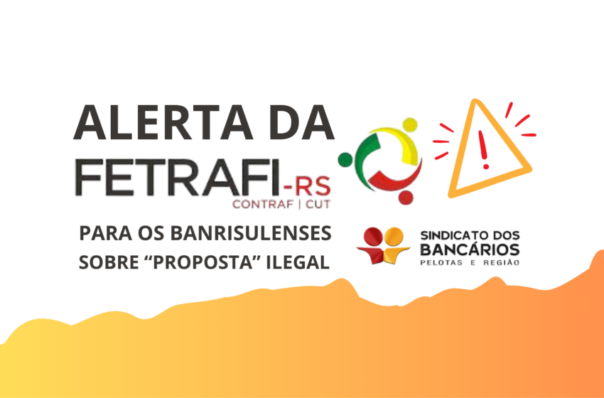  Federação alerta banrisulenses sobre “proposta” ilegal